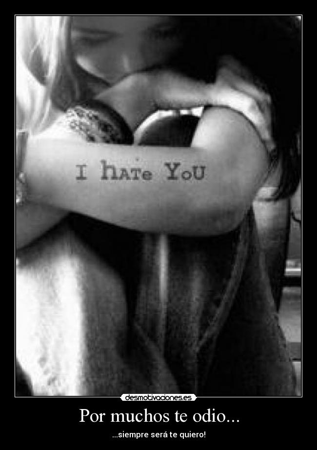 Por muchos te odio... - ...siempre será te quiero!