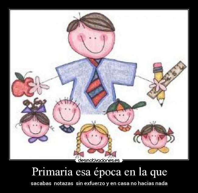 Primaria esa época en la que - 