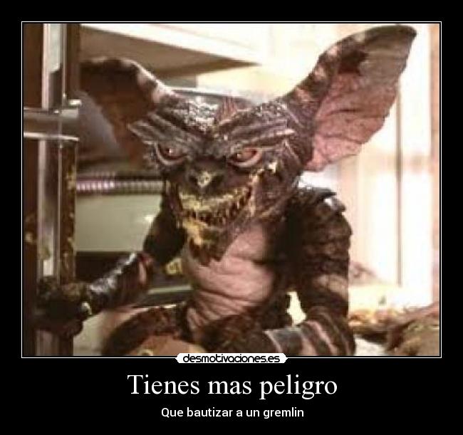 Tienes mas peligro -