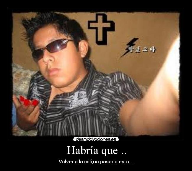 Habría que .. - Volver a la mili,no pasaría esto ...