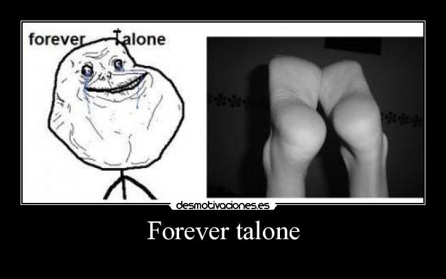 Forever talone -