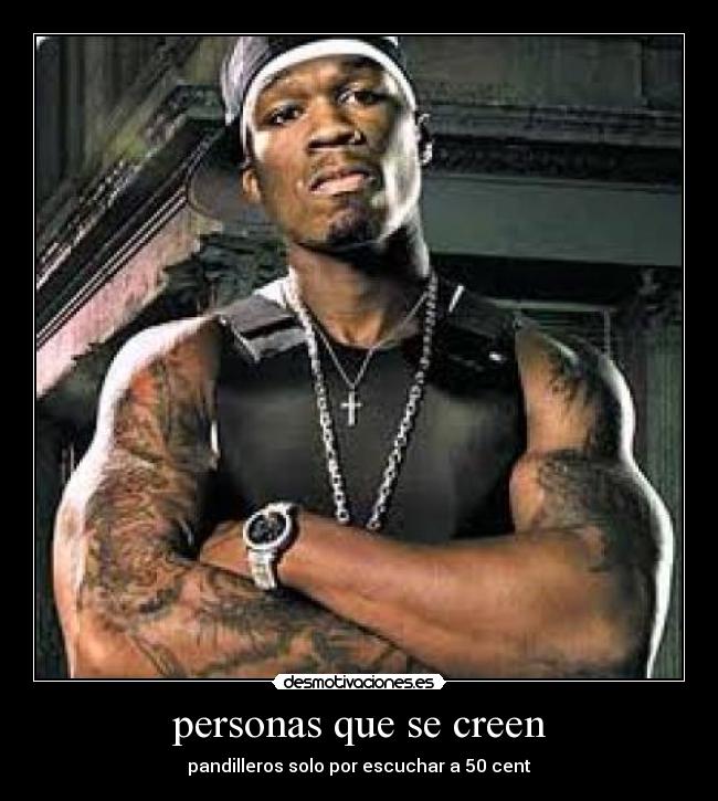 personas que se creen - pandilleros solo por escuchar a 50 cent