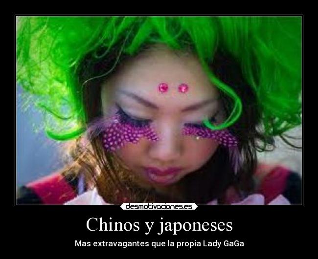 Chinos y japoneses - Mas extravagantes que la propia Lady GaGa