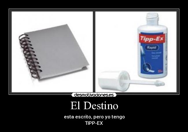 El Destino - esta escrito, pero yo tengo
TIPP-EX