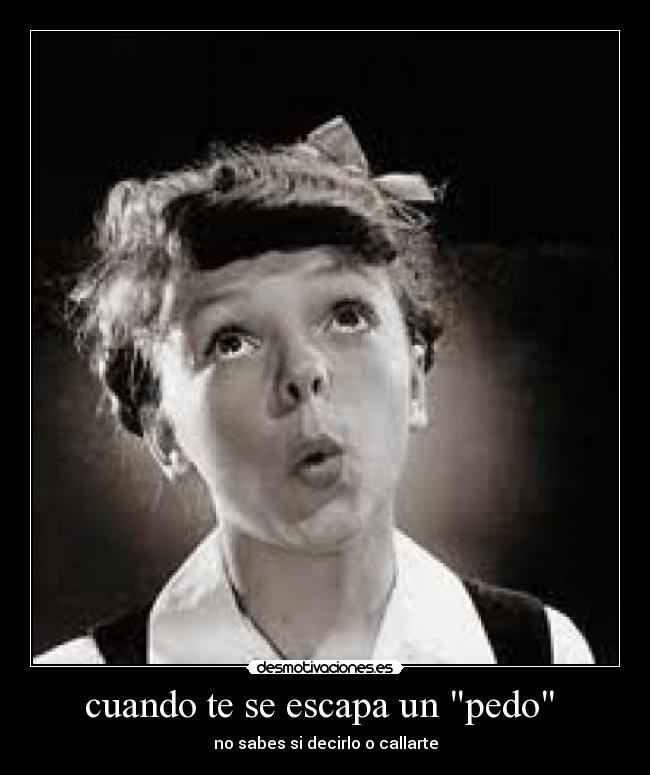 cuando te se escapa un pedo  - 