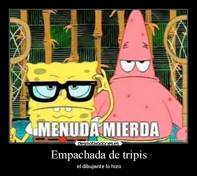 Empachada de tripis - el dibujante lo hizo