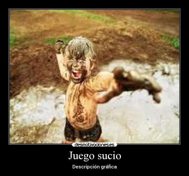 Juego sucio - Descripción gráfica