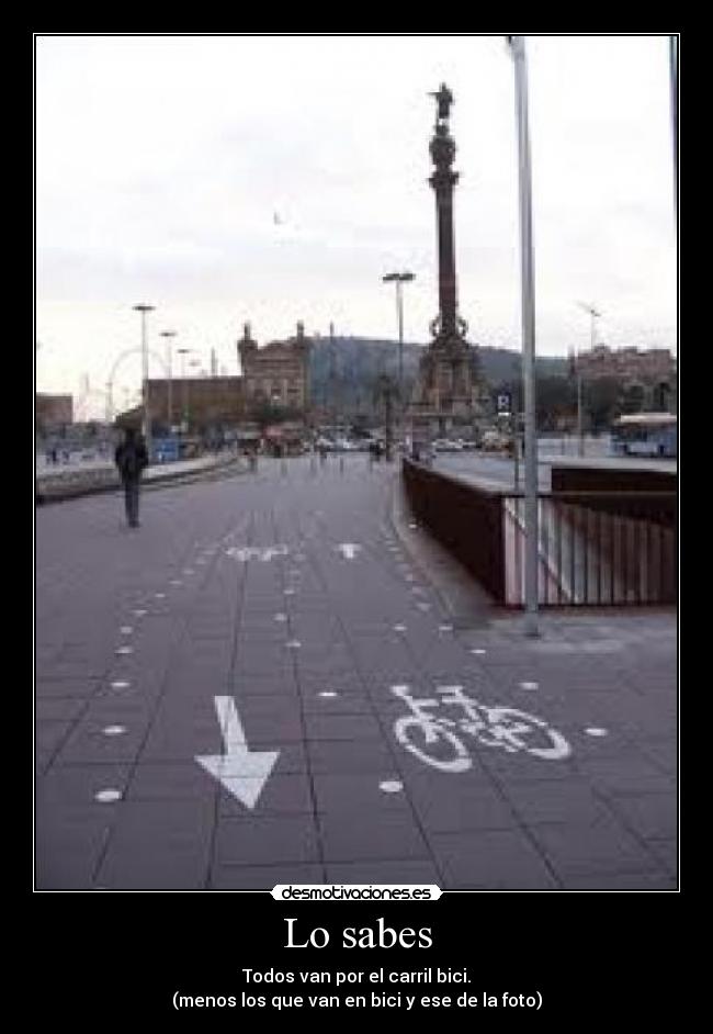 Lo sabes - Todos van por el carril bici.
(menos los que van en bici y ese de la foto)