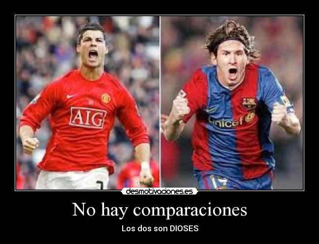 No hay comparaciones - Los dos son DIOSES
