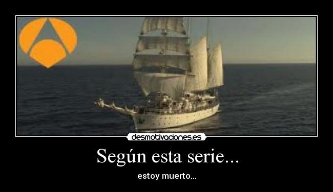 Según esta serie... - estoy muerto...