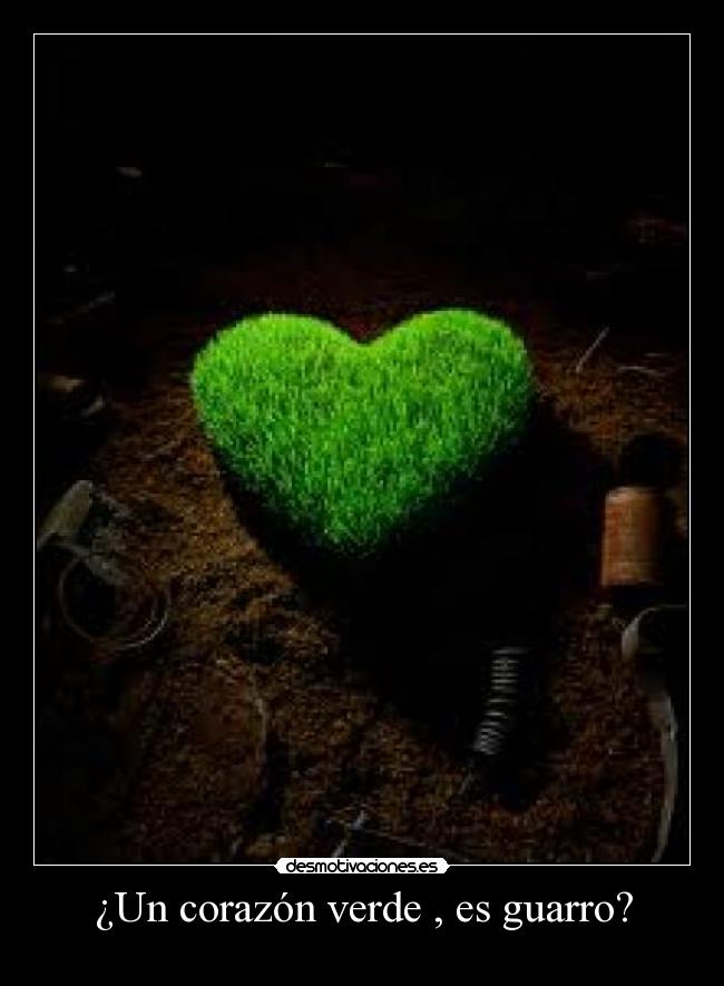 ¿Un corazón verde , es guarro? -