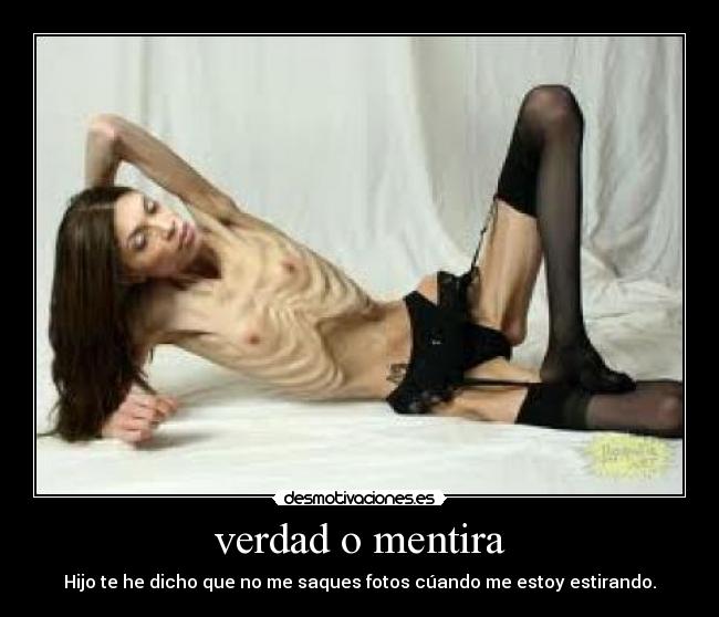 verdad o mentira - Hijo te he dicho que no me saques fotos cúando me estoy estirando.