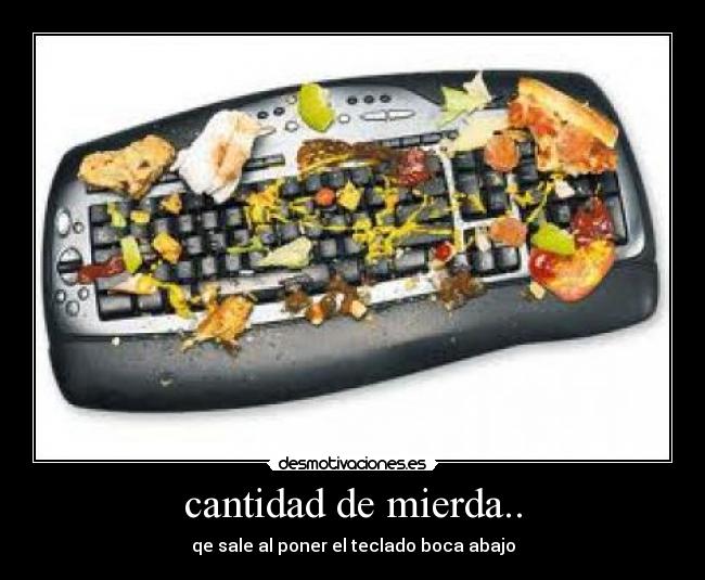 cantidad de mierda.. - 