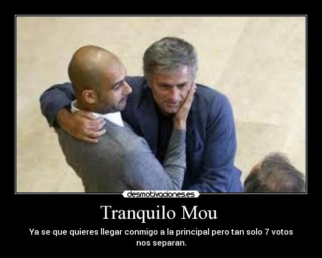 Tranquilo Mou  - Ya se que quieres llegar conmigo a la principal pero tan solo 7 votos nos separan.