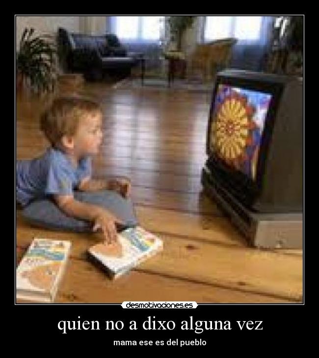 quien no a dixo alguna vez -