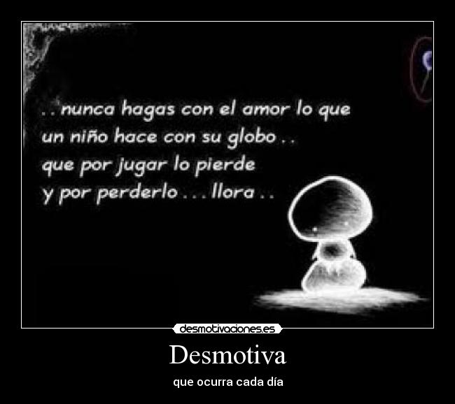 Desmotiva - que ocurra cada día