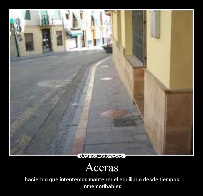 Aceras - haciendo que intentemos mantener el equilibrio desde tiempos inmemoribables