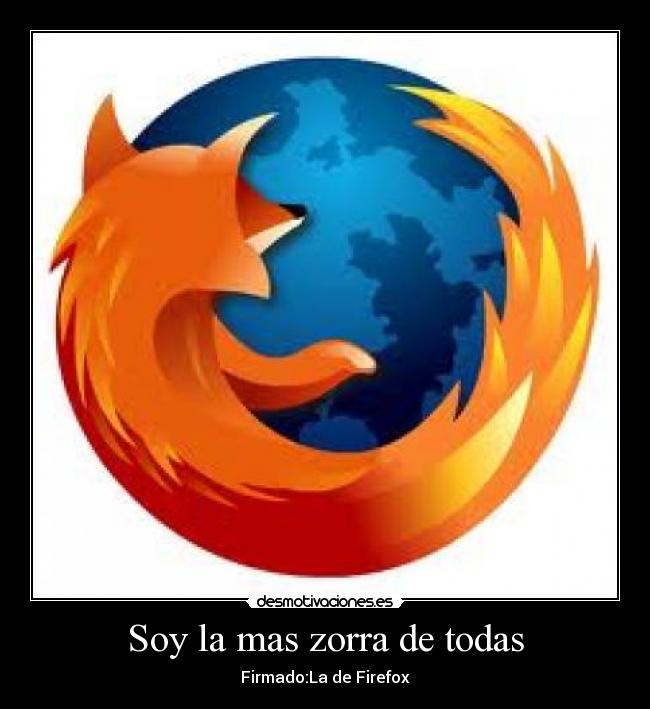 Soy la mas zorra de todas - Firmado:La de Firefox
