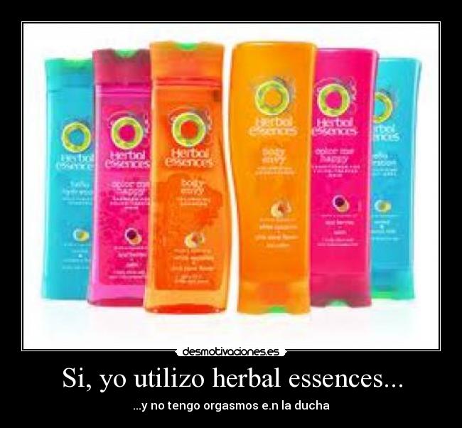 Si, yo utilizo herbal essences... - 