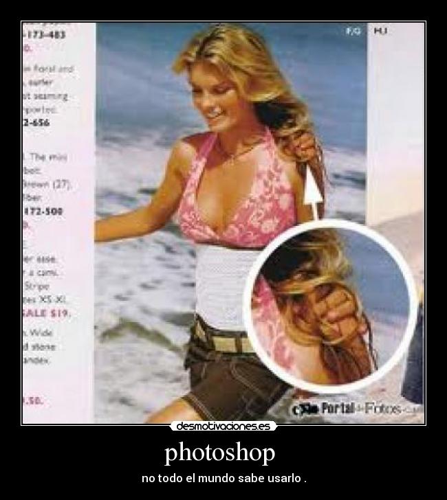 photoshop - no todo el mundo sabe usarlo .