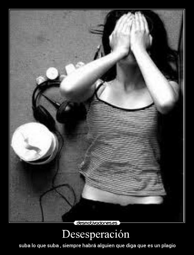 Desesperación - suba lo que suba , siempre habrá alguien que diga que es un plagio