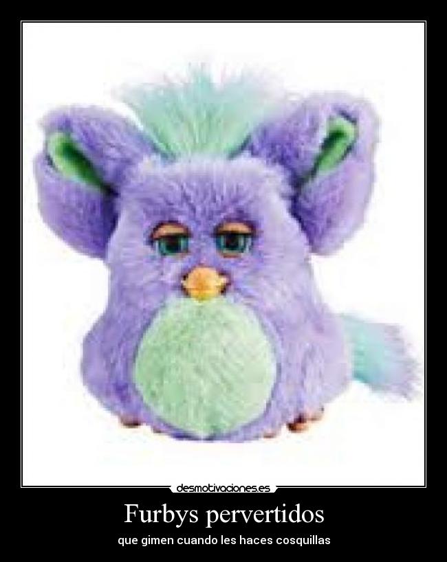 Furbys pervertidos - 