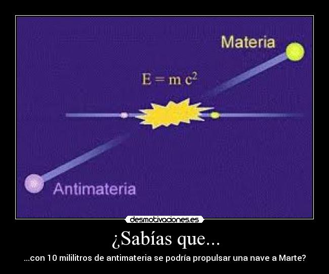 ¿Sabías que... - ...con 10 mililitros de antimateria se podría propulsar una nave a Marte?