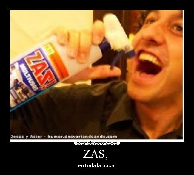 ZAS, - en toda la boca !