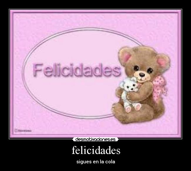 felicidades - sigues en la cola