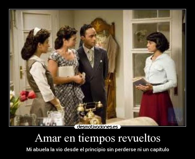 Amar en tiempos revueltos - Mi abuela la vio desde el principio sin perderse ni un capítulo