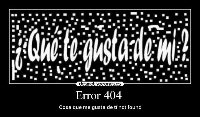 Error 404 - Cosa que me gusta de tí not found