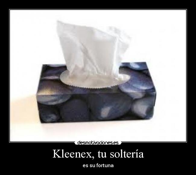 Kleenex, tu soltería - es su fortuna