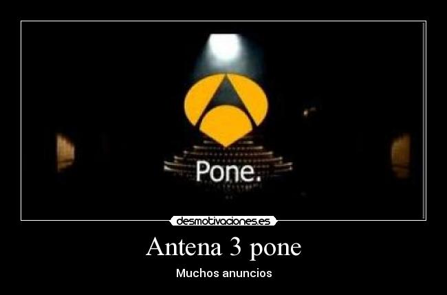 Antena 3 pone - Muchos anuncios