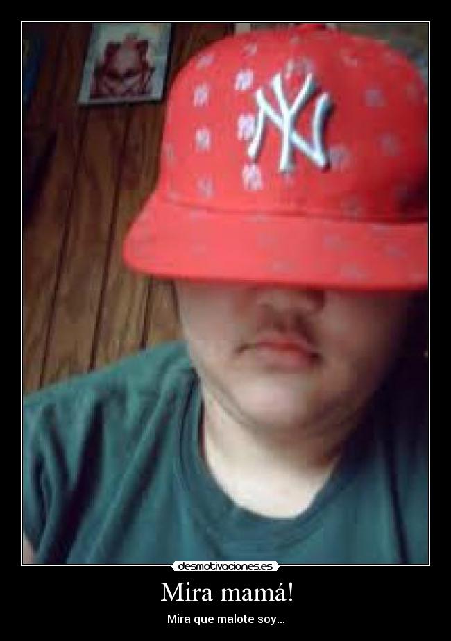 Mira mamá! - Mira que malote soy...
