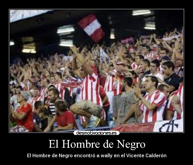 El Hombre de Negro - El Hombre de Negro encontró a wally en el Vicente Calderón