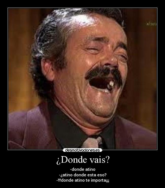 ¿Donde vais? -