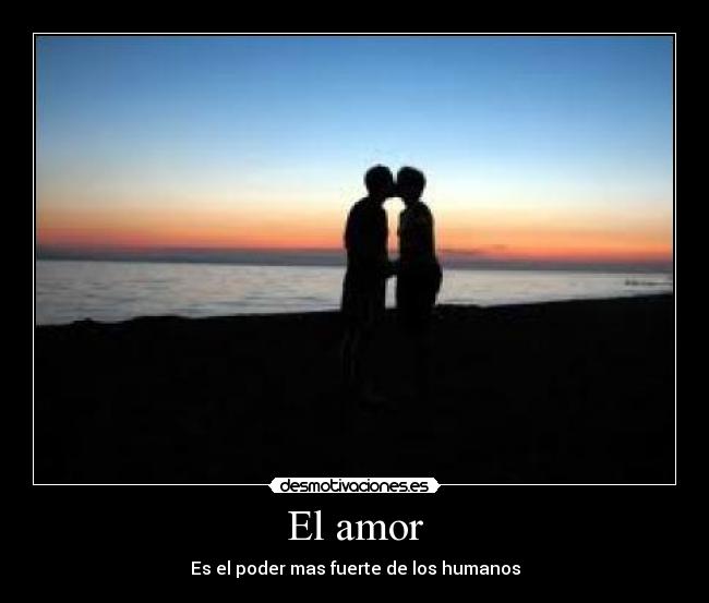 El amor - Es el poder mas fuerte de los humanos