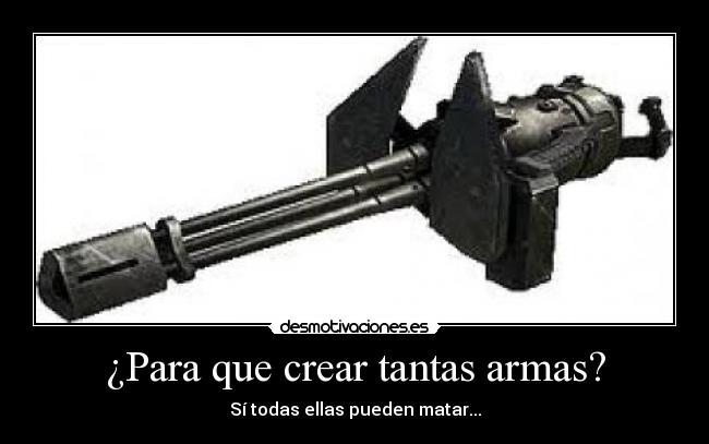 ¿Para que crear tantas armas? - 