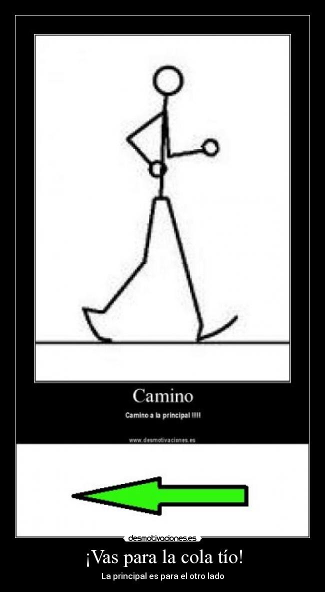 ¡Vas para la cola tío! -