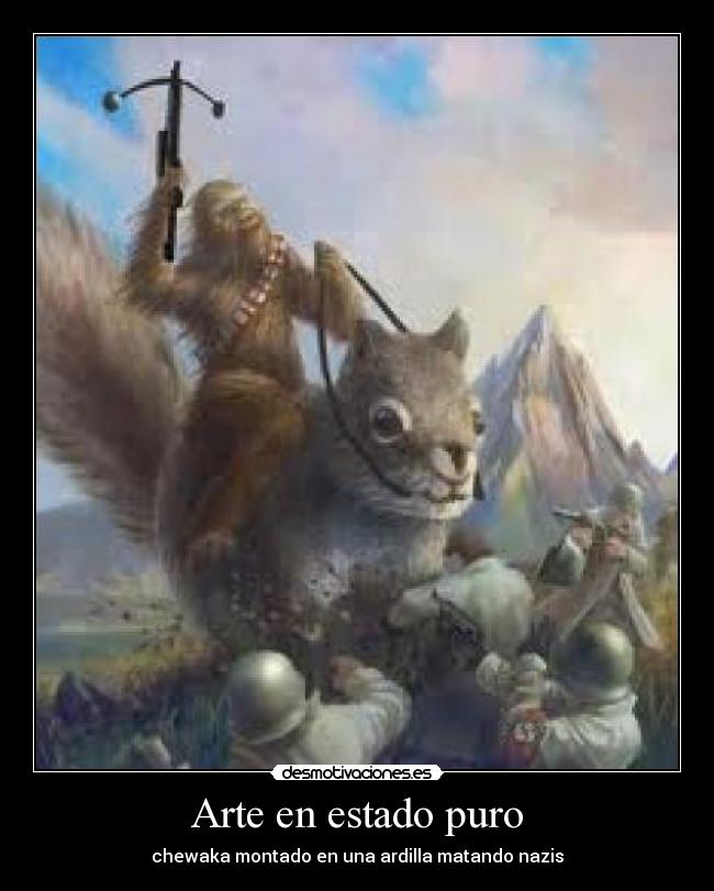 Arte en estado puro - chewaka montado en una ardilla matando nazis