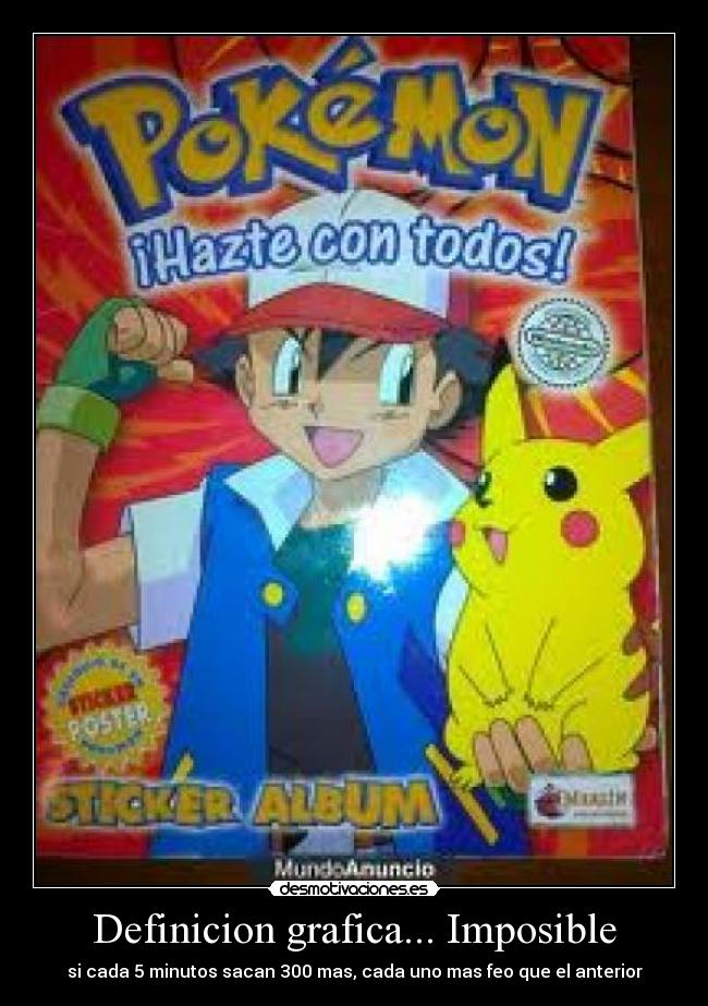Definicion grafica... Imposible - si cada 5 minutos sacan 300 mas, cada uno mas feo que el anterior