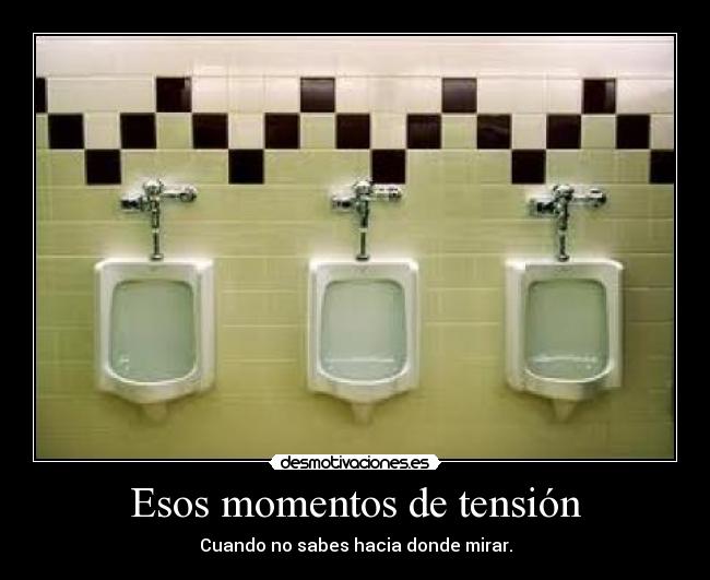 Esos momentos de tensión - Cuando no sabes hacia donde mirar.