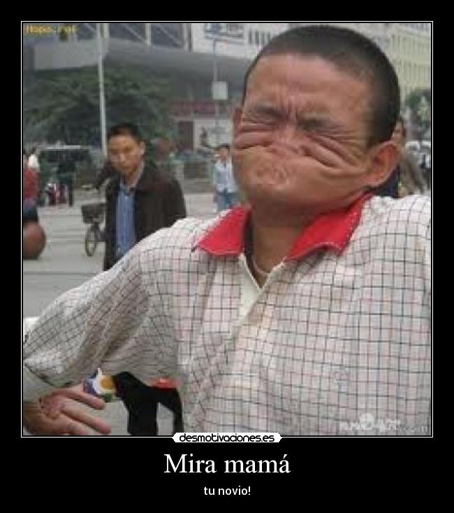 Mira mamá - tu novio!