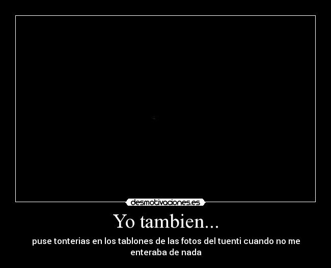 Yo tambien... -