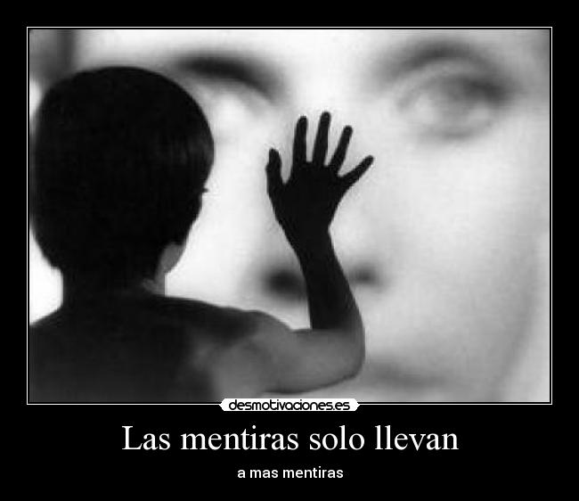 Las mentiras solo llevan - a mas mentiras