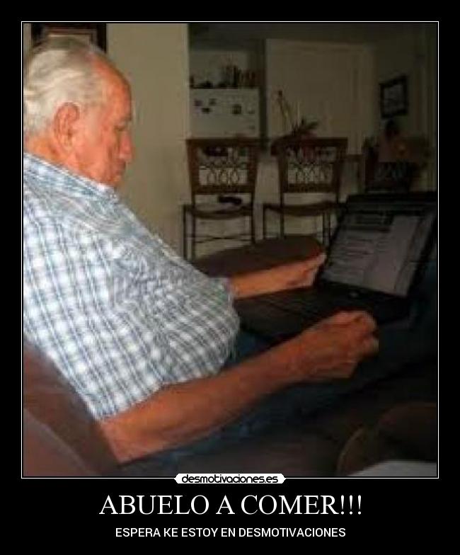 ABUELO A COMER!!! - ESPERA KE ESTOY EN DESMOTIVACIONES