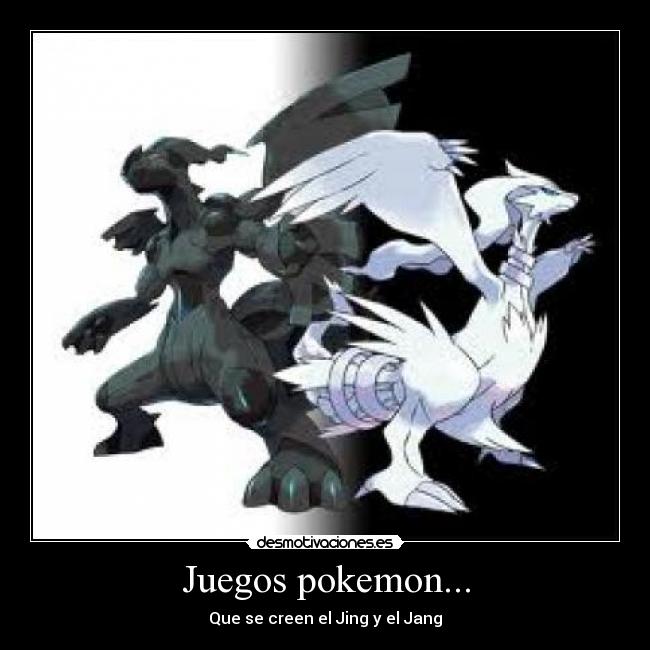 Juegos pokemon... - Que se creen el Jing y el Jang