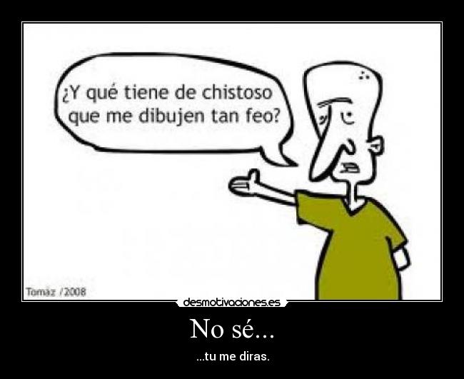No sé... - 