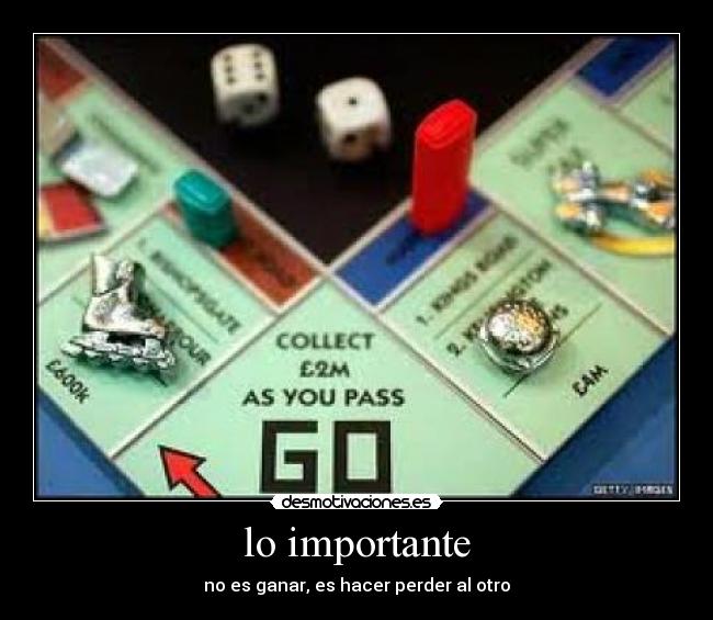 lo importante - no es ganar, es hacer perder al otro