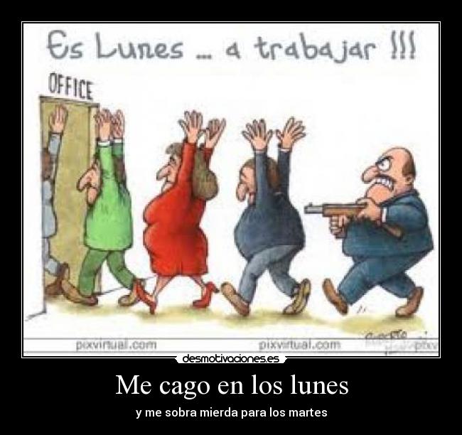 Me cago en los lunes - y me sobra mierda para los martes